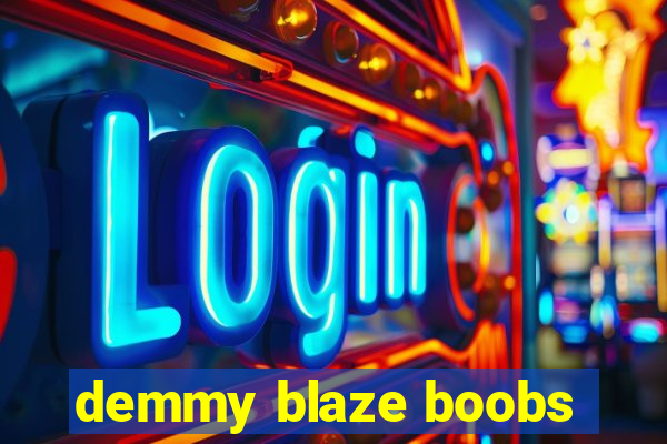 demmy blaze boobs